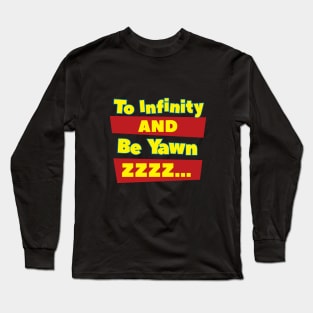 To Infinity And Be Yawn Long Sleeve T-Shirt